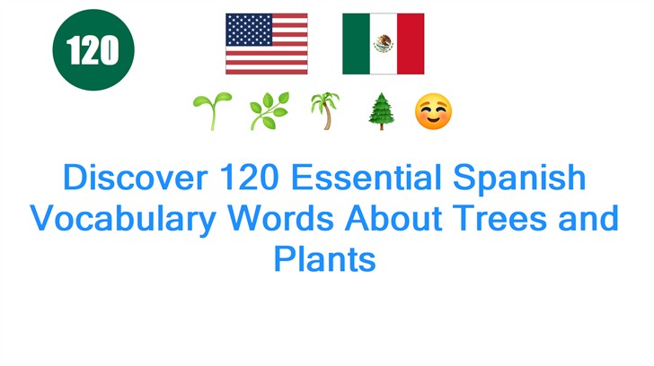 Discover 120 Essential Spanish Vocabulary Words About Trees and Plants